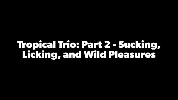 Fresh Tropicalpussy - update - Tropical Trio: Part 2 - Sucking, Licking, and Wild Pleasures- Jan 03, 2024 new Movies